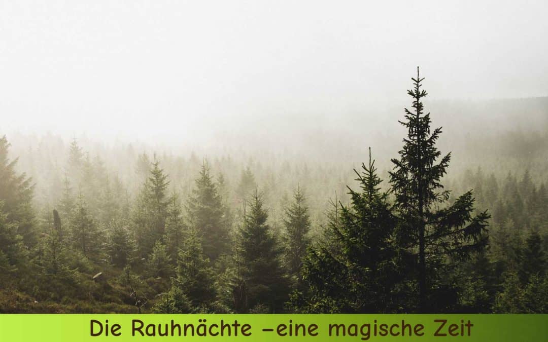 Die Rauhnächte – jedes Jahr wieder eine magische und bedeutsame Zeit