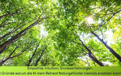 3 Gründe, warum die KI mein Retreat Naturgeflüster niemals ersetzen kann!