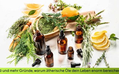 100 Gründe, warum ätherische Öle dein Leben enorm bereichern können