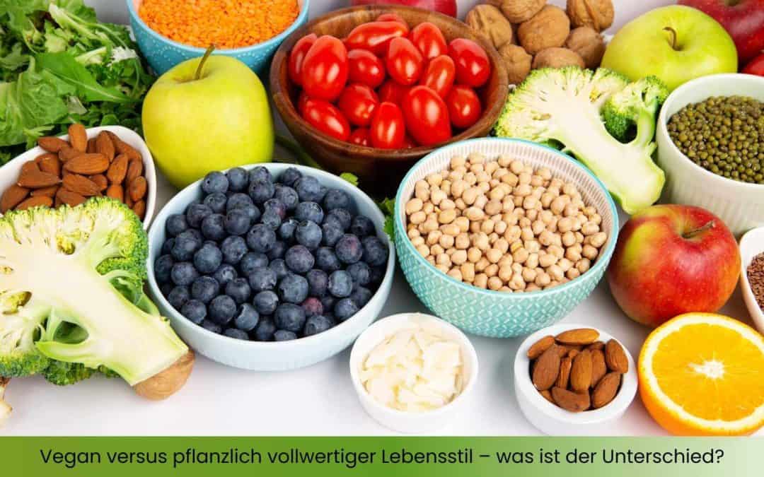 Vegan versus pflanzlich vollwertiger Lebensstil – was ist der Unterschied?