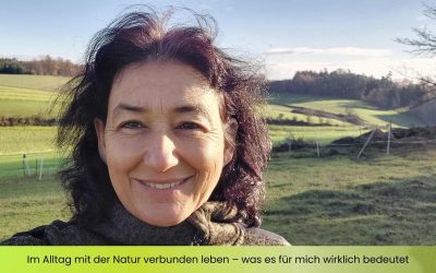 Im Alltag mit der Natur verbunden leben – was es für mich wirklich bedeutet